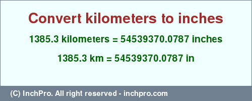 Result converting 1385.3 kilometers to inches = 54539370.0787 inches