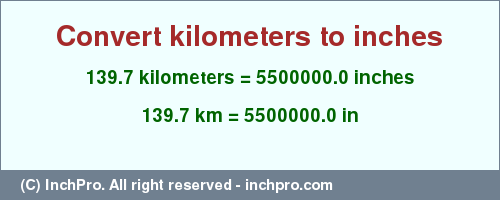 Result converting 139.7 kilometers to inches = 5500000.0 inches