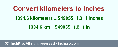 Result converting 1394.6 kilometers to inches = 54905511.811 inches