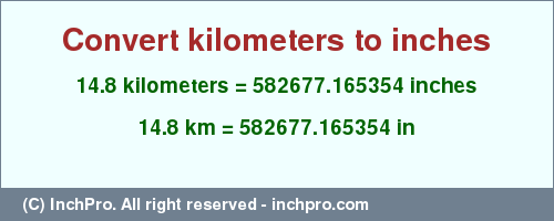 Result converting 14.8 kilometers to inches = 582677.165354 inches