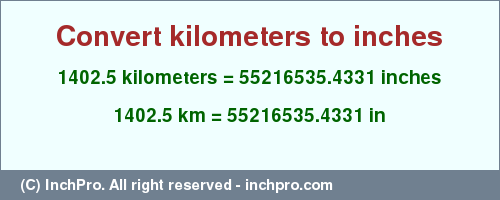Result converting 1402.5 kilometers to inches = 55216535.4331 inches