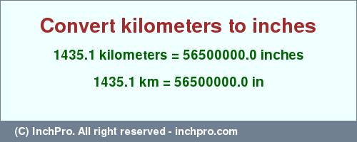 Result converting 1435.1 kilometers to inches = 56500000.0 inches