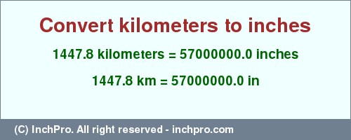 Result converting 1447.8 kilometers to inches = 57000000.0 inches