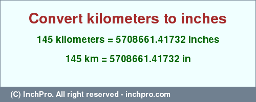 Result converting 145 kilometers to inches = 5708661.41732 inches