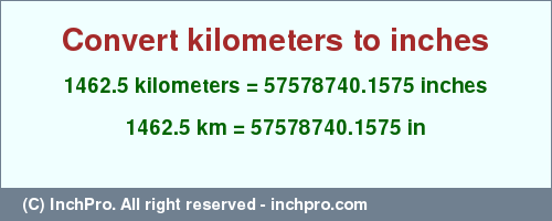 Result converting 1462.5 kilometers to inches = 57578740.1575 inches