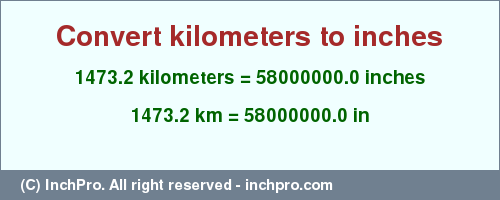 Result converting 1473.2 kilometers to inches = 58000000.0 inches