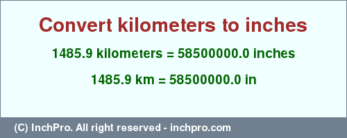 Result converting 1485.9 kilometers to inches = 58500000.0 inches
