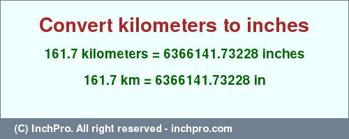 Result converting 161.7 kilometers to inches = 6366141.73228 inches