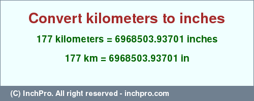 Result converting 177 kilometers to inches = 6968503.93701 inches