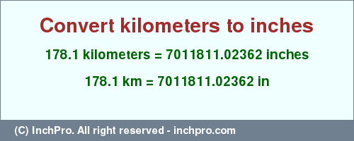 Result converting 178.1 kilometers to inches = 7011811.02362 inches