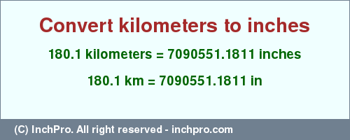 Result converting 180.1 kilometers to inches = 7090551.1811 inches