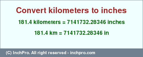 Result converting 181.4 kilometers to inches = 7141732.28346 inches