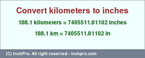 Result converting 188.1 kilometers to inches = 7405511.81102 inches