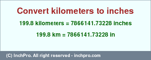 Result converting 199.8 kilometers to inches = 7866141.73228 inches