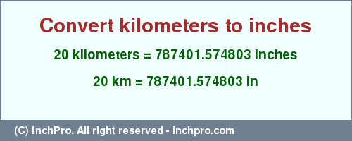 Result converting 20 kilometers to inches = 787401.574803 inches