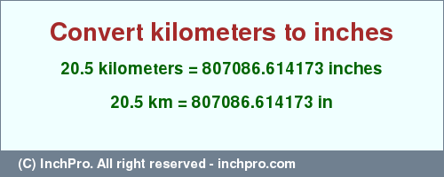Result converting 20.5 kilometers to inches = 807086.614173 inches