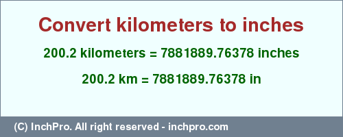 Result converting 200.2 kilometers to inches = 7881889.76378 inches