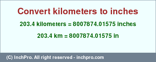 Result converting 203.4 kilometers to inches = 8007874.01575 inches