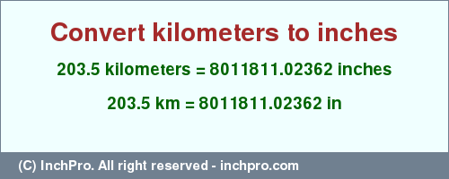Result converting 203.5 kilometers to inches = 8011811.02362 inches