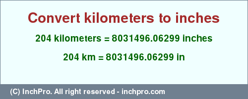 Result converting 204 kilometers to inches = 8031496.06299 inches