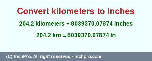 Result converting 204.2 kilometers to inches = 8039370.07874 inches