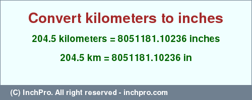 Result converting 204.5 kilometers to inches = 8051181.10236 inches