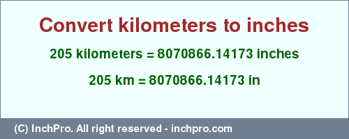 Result converting 205 kilometers to inches = 8070866.14173 inches