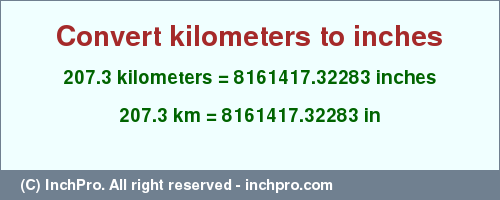 Result converting 207.3 kilometers to inches = 8161417.32283 inches