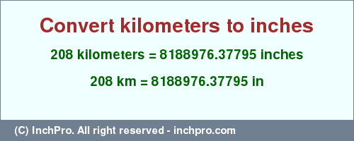 Result converting 208 kilometers to inches = 8188976.37795 inches
