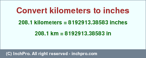 Result converting 208.1 kilometers to inches = 8192913.38583 inches