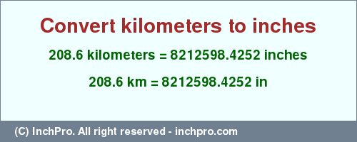 Result converting 208.6 kilometers to inches = 8212598.4252 inches
