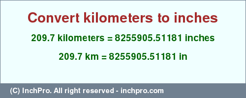 Result converting 209.7 kilometers to inches = 8255905.51181 inches