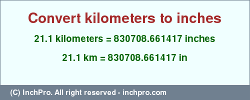 Result converting 21.1 kilometers to inches = 830708.661417 inches