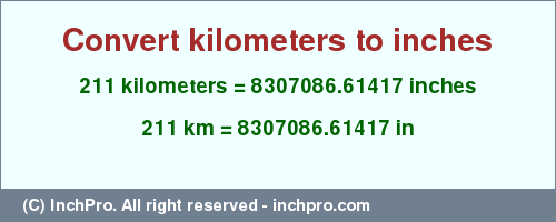 Result converting 211 kilometers to inches = 8307086.61417 inches