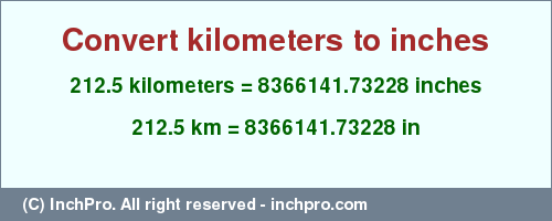 Result converting 212.5 kilometers to inches = 8366141.73228 inches