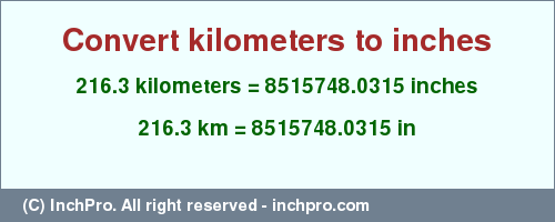 Result converting 216.3 kilometers to inches = 8515748.0315 inches