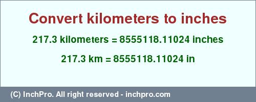 Result converting 217.3 kilometers to inches = 8555118.11024 inches