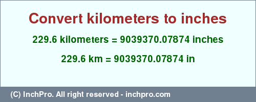 Result converting 229.6 kilometers to inches = 9039370.07874 inches