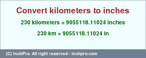 Result converting 230 kilometers to inches = 9055118.11024 inches