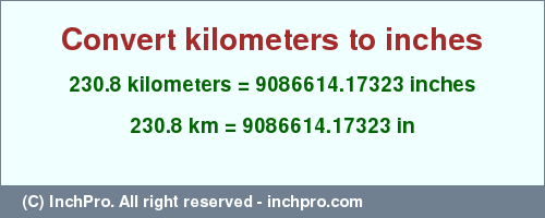 Result converting 230.8 kilometers to inches = 9086614.17323 inches