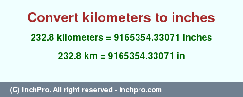 Result converting 232.8 kilometers to inches = 9165354.33071 inches