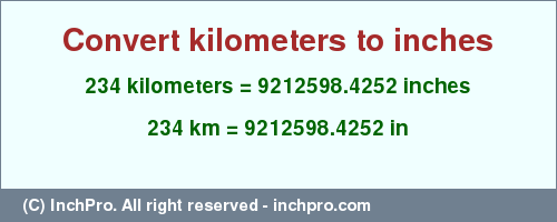 Result converting 234 kilometers to inches = 9212598.4252 inches