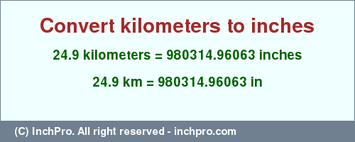 Result converting 24.9 kilometers to inches = 980314.96063 inches