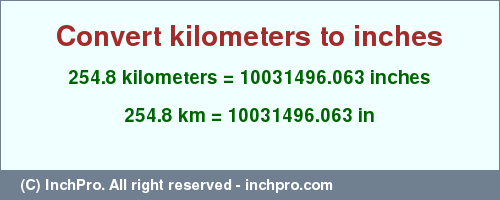 Result converting 254.8 kilometers to inches = 10031496.063 inches