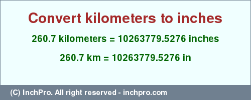 Result converting 260.7 kilometers to inches = 10263779.5276 inches