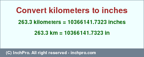Result converting 263.3 kilometers to inches = 10366141.7323 inches