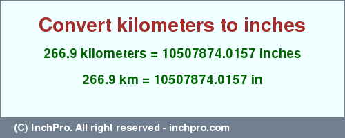 Result converting 266.9 kilometers to inches = 10507874.0157 inches