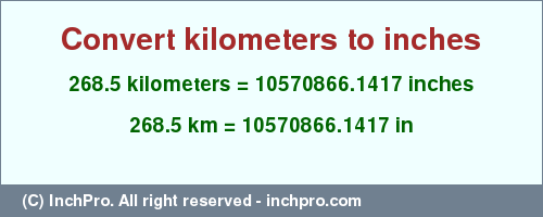 Result converting 268.5 kilometers to inches = 10570866.1417 inches