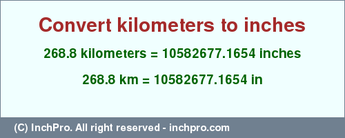 Result converting 268.8 kilometers to inches = 10582677.1654 inches