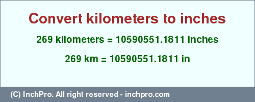 Result converting 269 kilometers to inches = 10590551.1811 inches